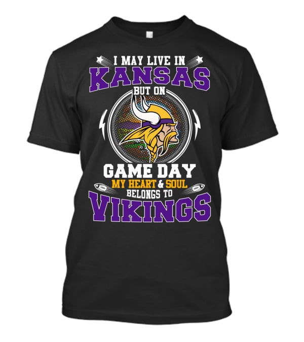I May Live IN Kansas But On Game Day My Heart And Soul Belongs To Vikings T-Shirt