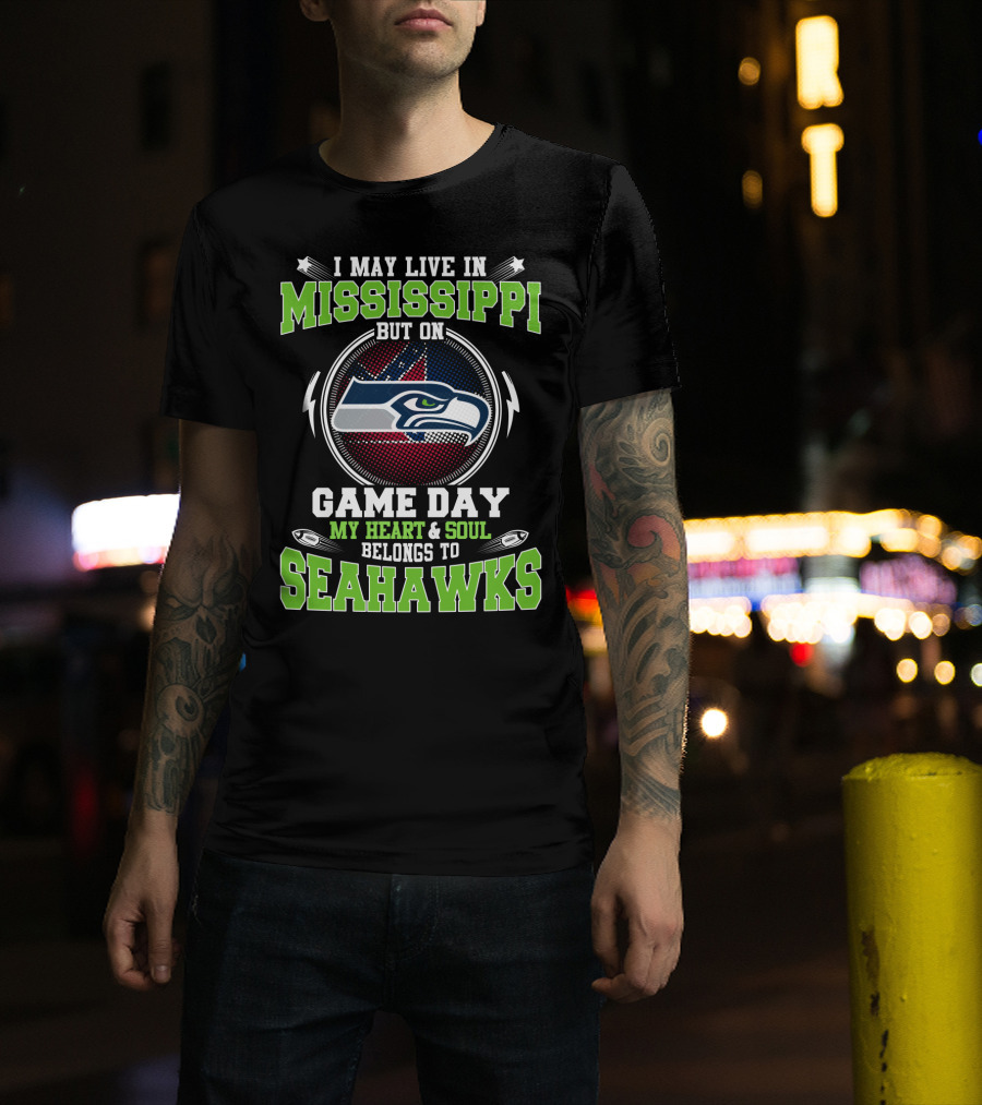 I May Live In Mississippi But On Game Day My Heart And Soul Belongs To Seahawks T-Shirt