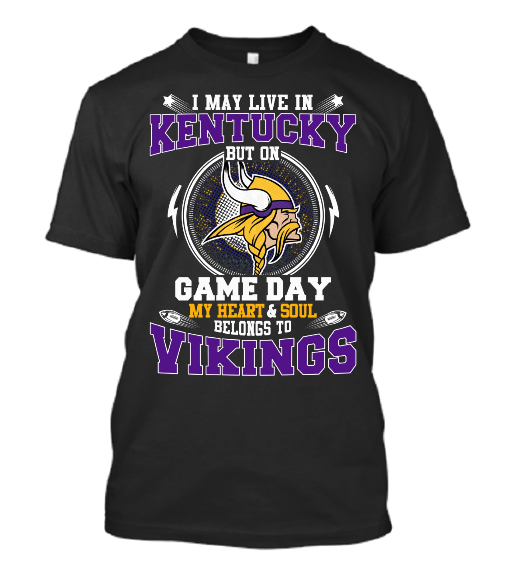 I May Live In Kentucky But On Game Day My Heart And Soul Belongs To Vikings T-Shirt