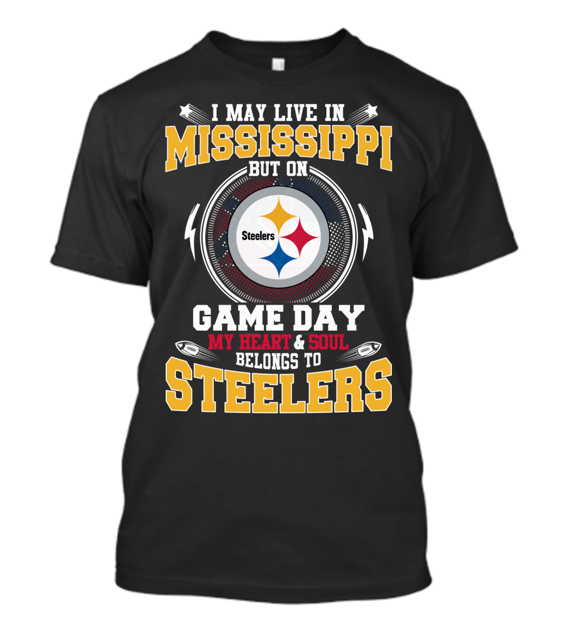 I May Live In Mississippi But On Game Day My Heart & Soul Belongs To Steelers T-Shirt