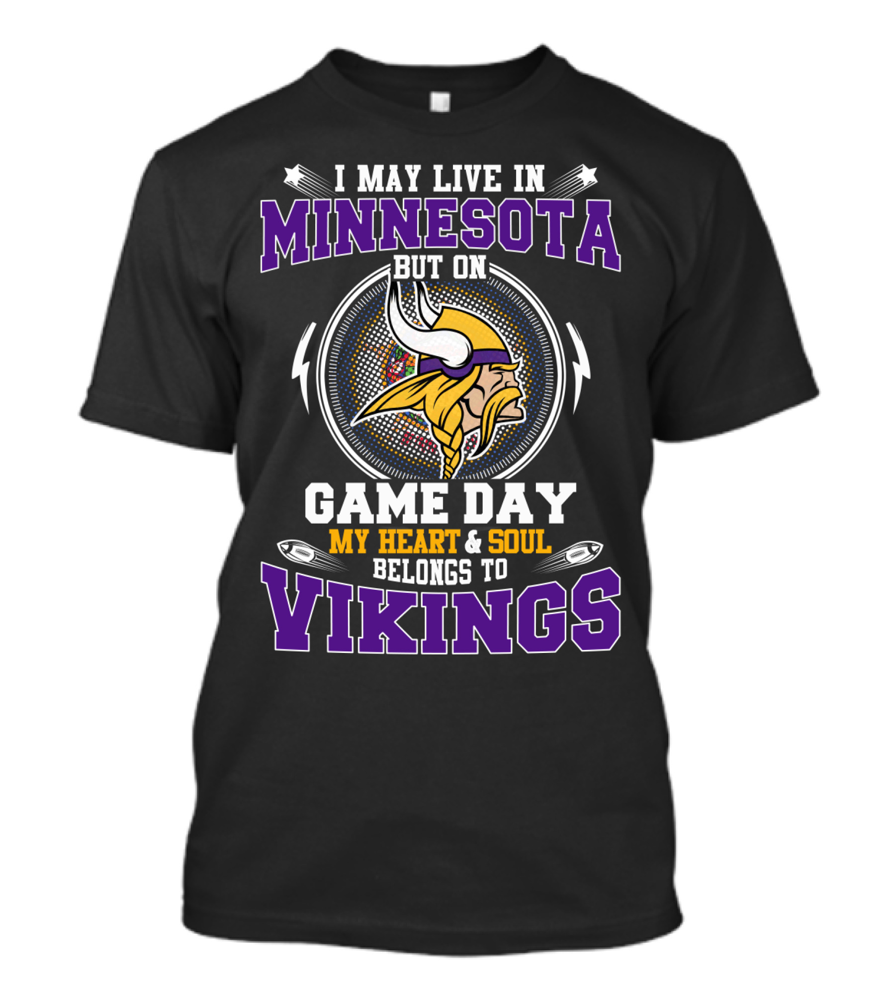 I May Live In Minnesota But On Game Day My Heart And Soul Belongs To Vikings T-Shirt