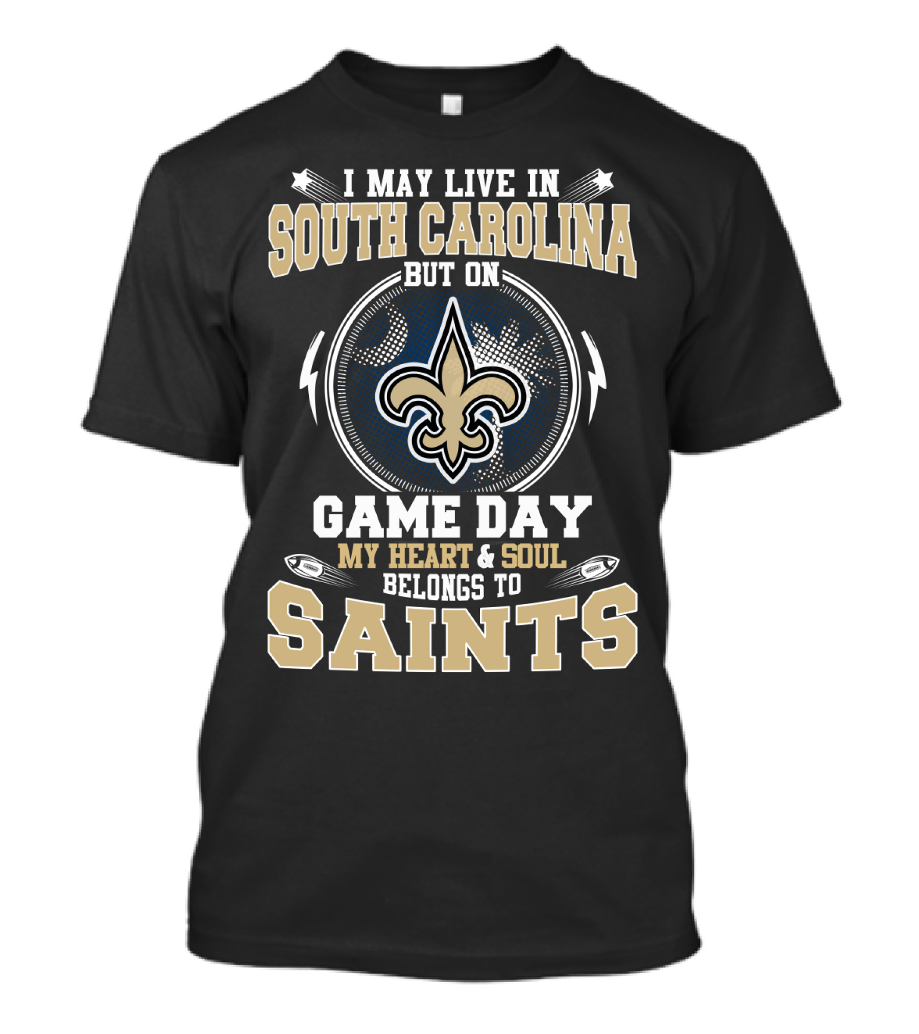 I May Live In South Carolina But On Game Day My Heart And Soul Belongs To Saints T-Shirt