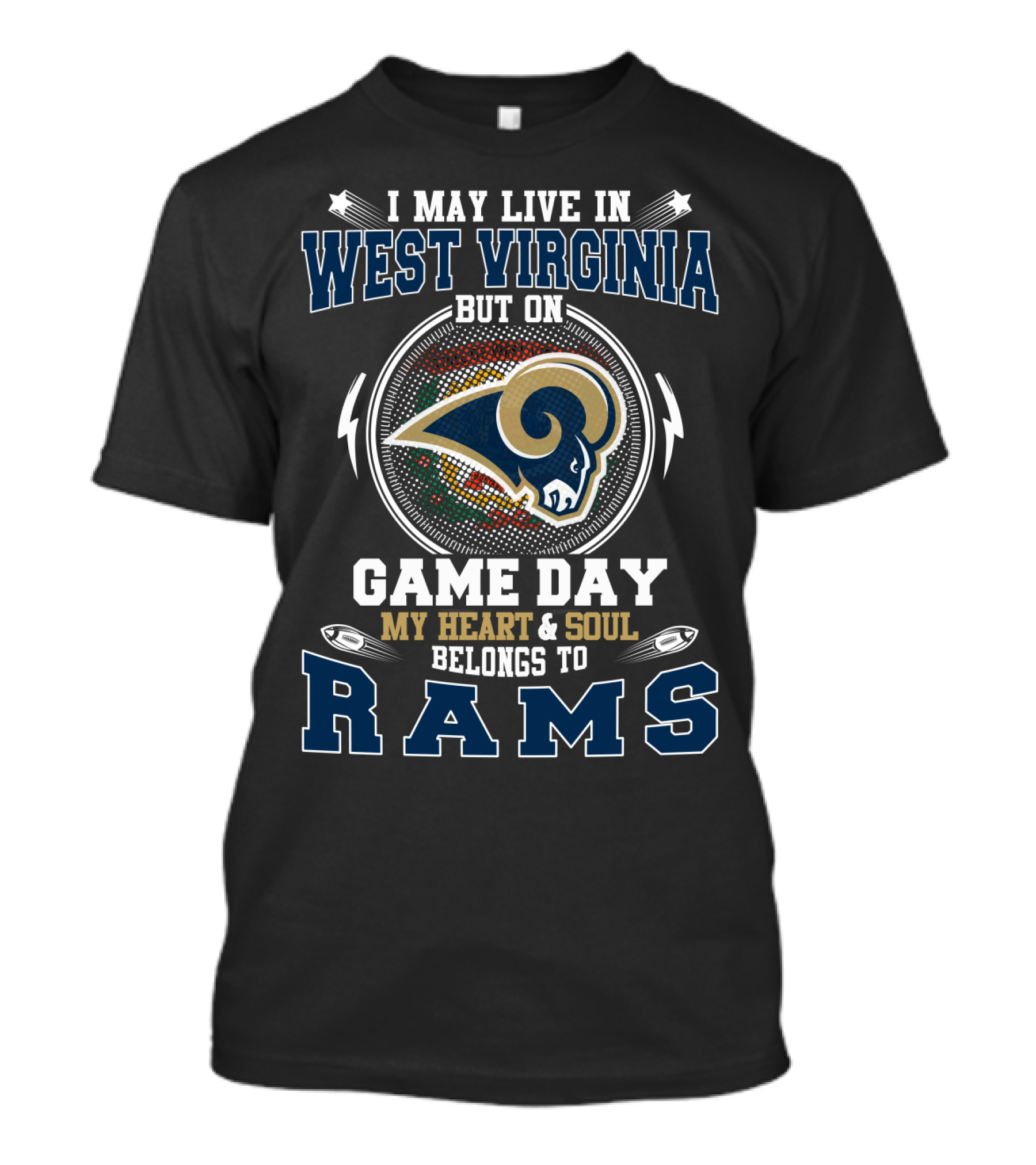 I May Live IN West Virginia On Game Day My Heart And Soul Belongs To Rams T-Shirt
