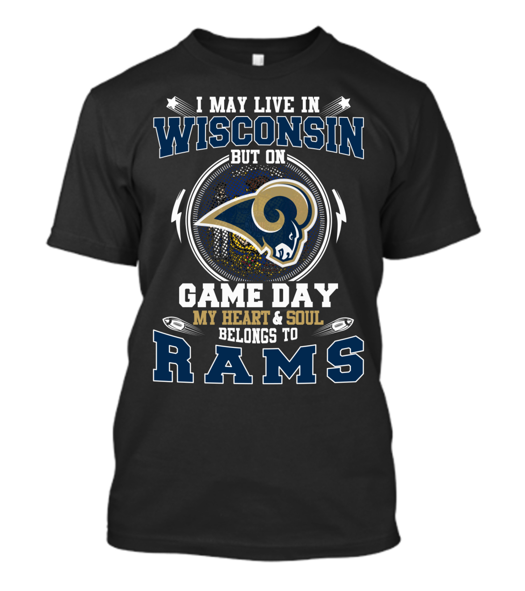 I May Live IN Wisconsin But On Game Day My Heart And Soul Belongs To Rams T-Shirt
