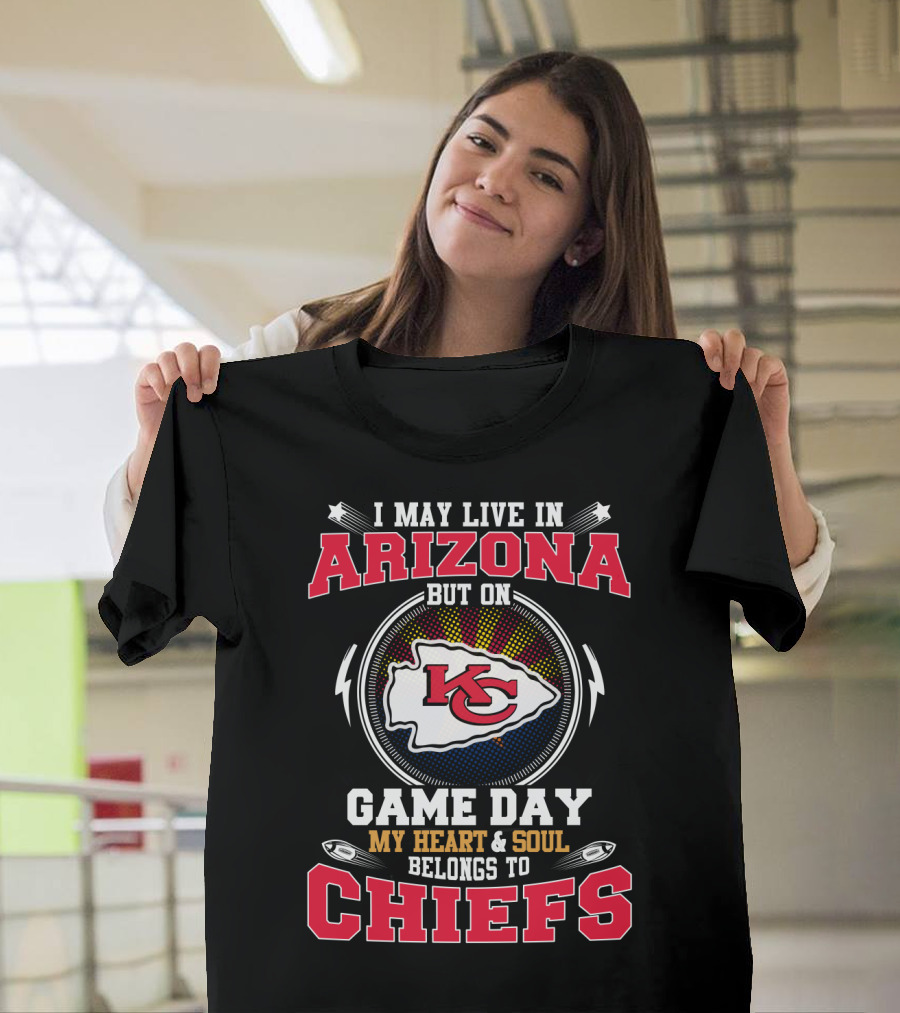 I May Live In Arizona But On Game Day My Heart And Soul Belongs To Chiefs T-Shirt