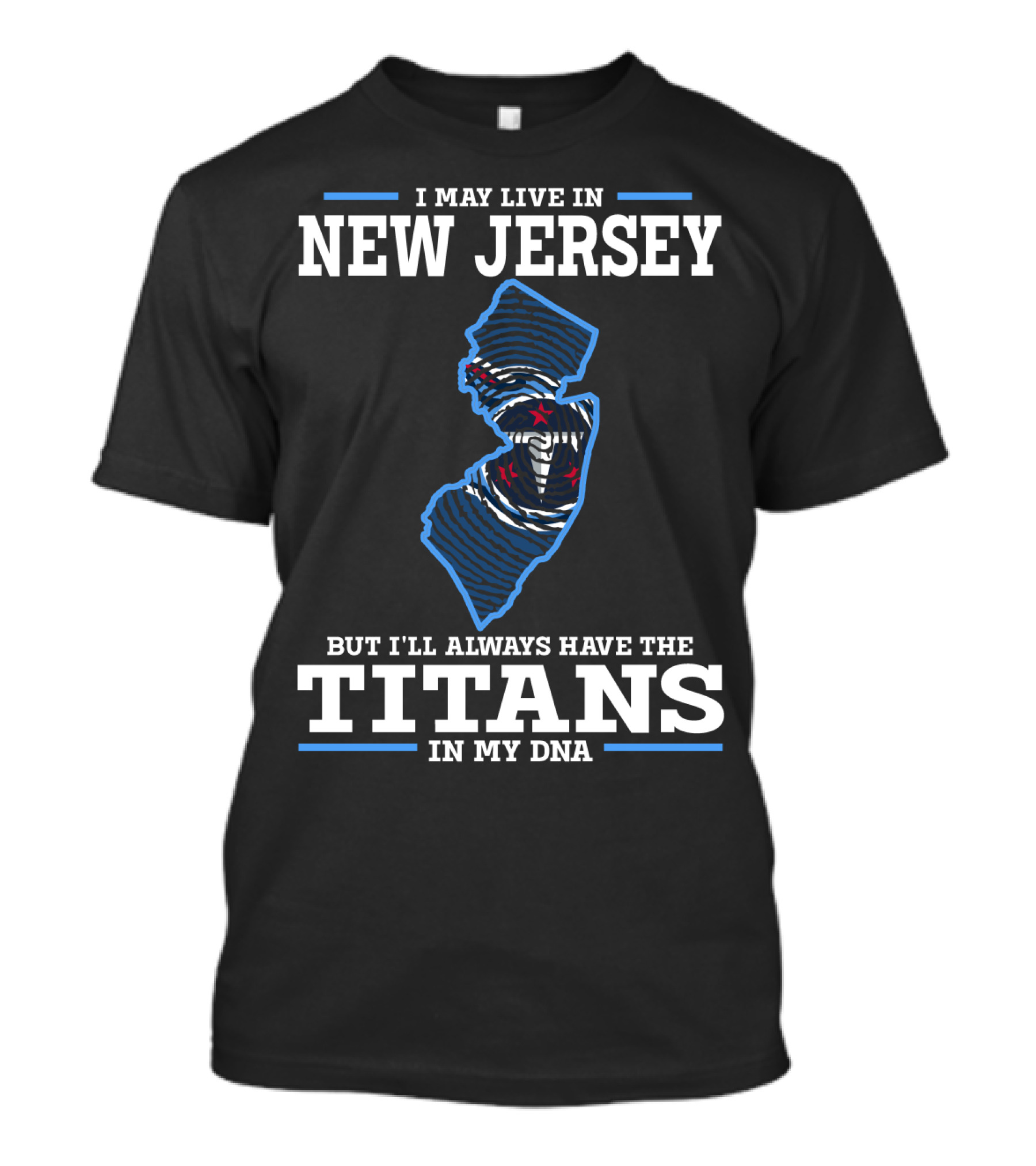 I May Live In New Jersey But I'll Always Have The Titans In My DNA T-Shirt