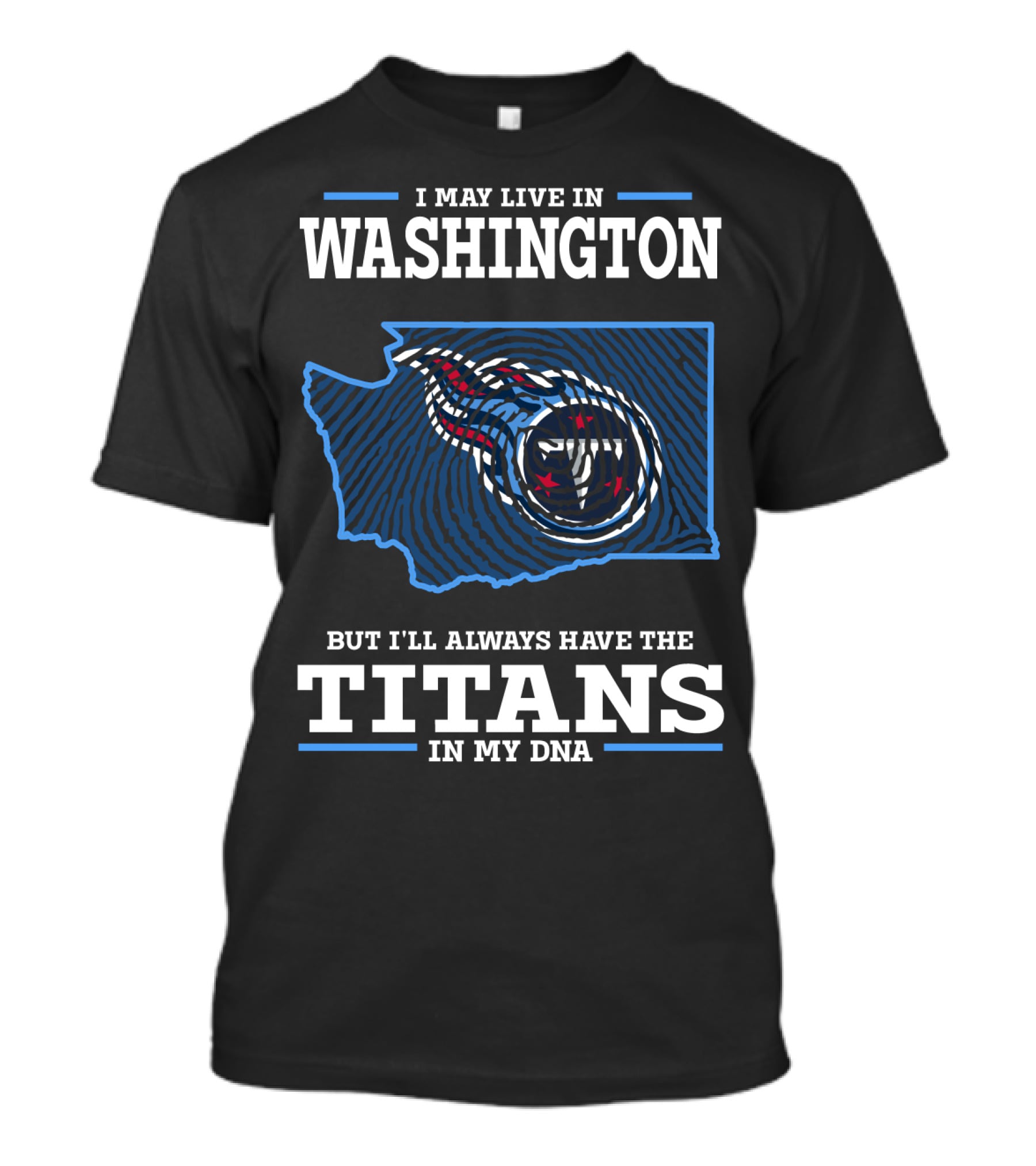 I May Live In Washington But I'll Always Have The Titans In My DNA T-Shirt