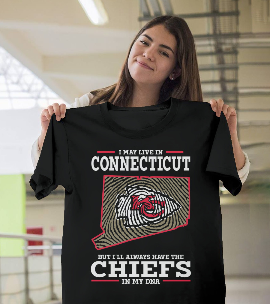 I May Live in Connecticut But I'll Always Have the Chiefs in My DNA T-Shirt