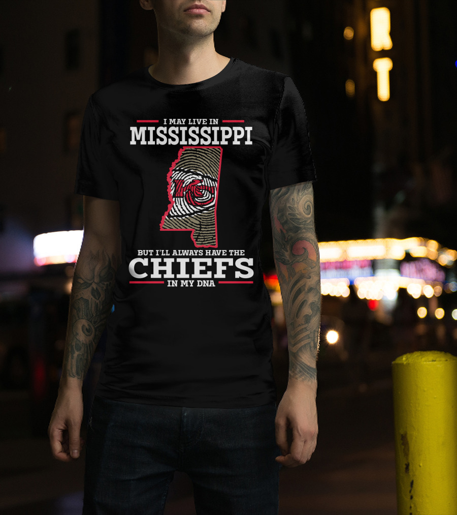 I May Live In Mississippi But I'll Always Have The Chiefs In My DNA T-Shirt