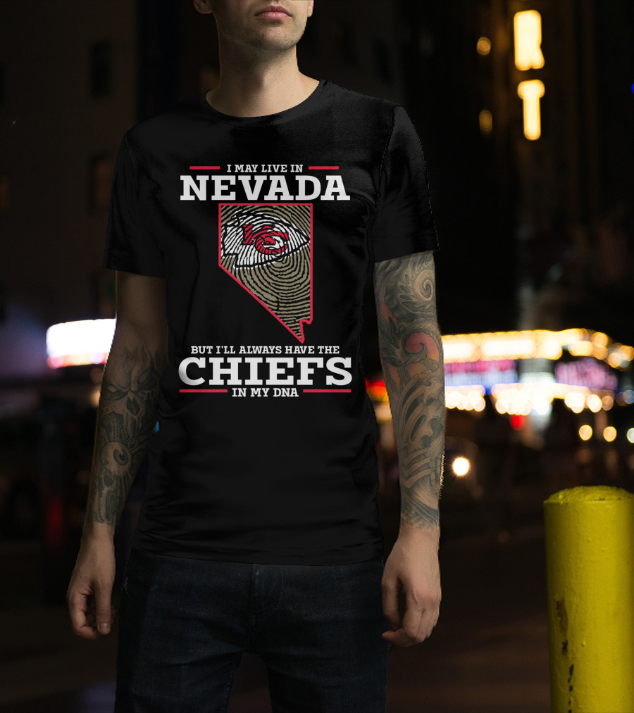 I May Live In Nevada But I'll Always Have The Chiefs In My DNA T-Shirt