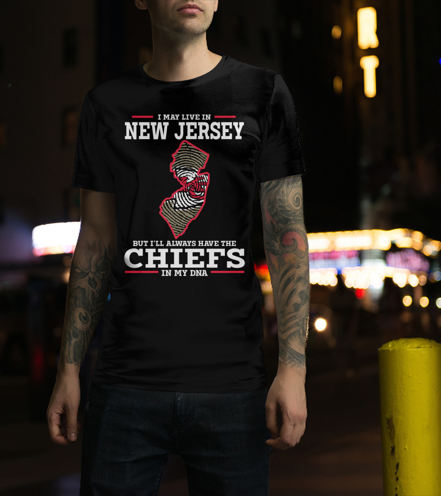 I May Live In New Jersey But I'll Always Have The Chiefs In My DNA T-Shirt