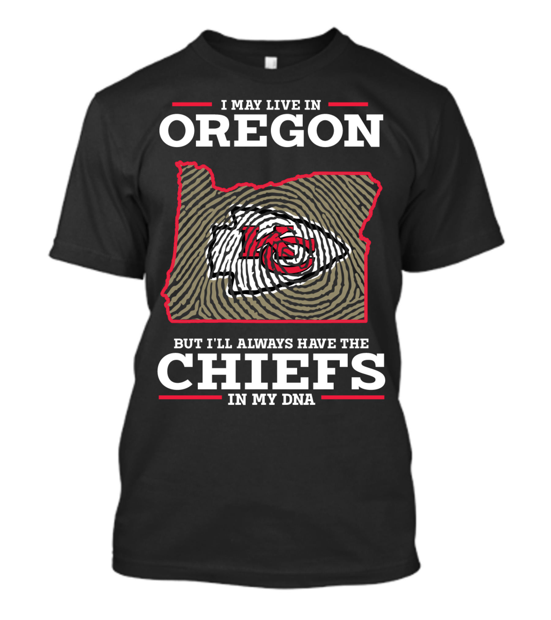 I May Live In Oregon But I'll Always Have The Chiefs In My DNA T-Shirt