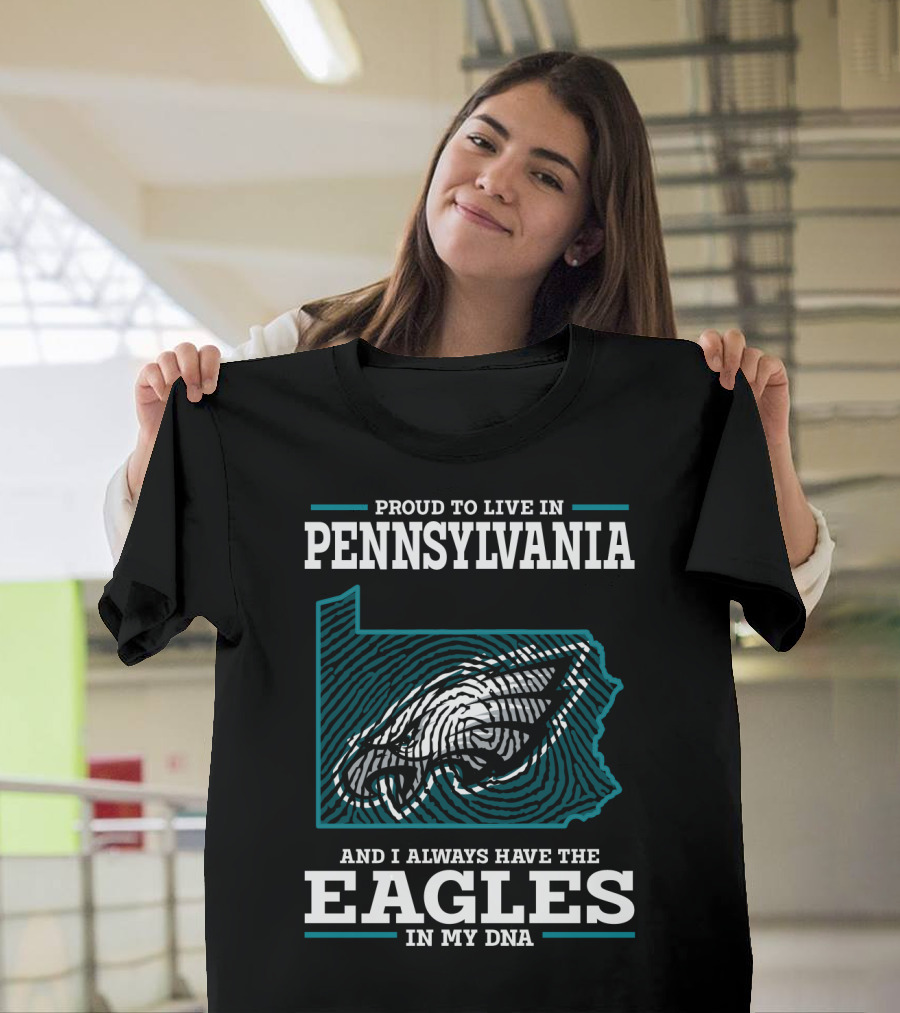 Proud To Live In Pennsylvania With The Eagles In My DNA T-Shirt