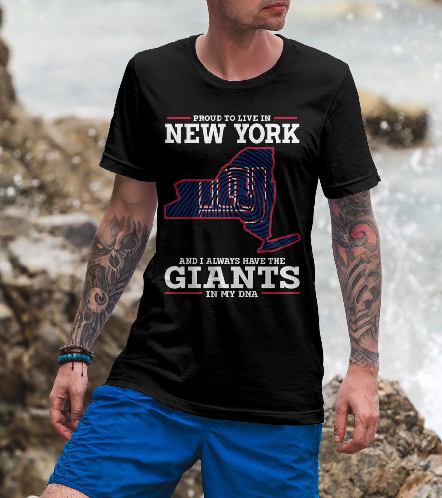 Proud To Live In New York And I Always Have The Giants In My DNA T-Shirt