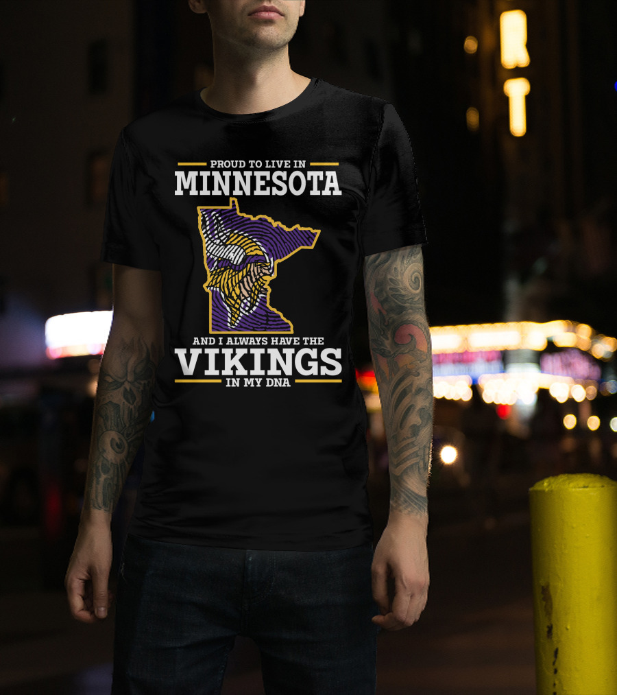 Proud To Live In Minnesota And Always Have The Vikings In My Dna T-Shirt
