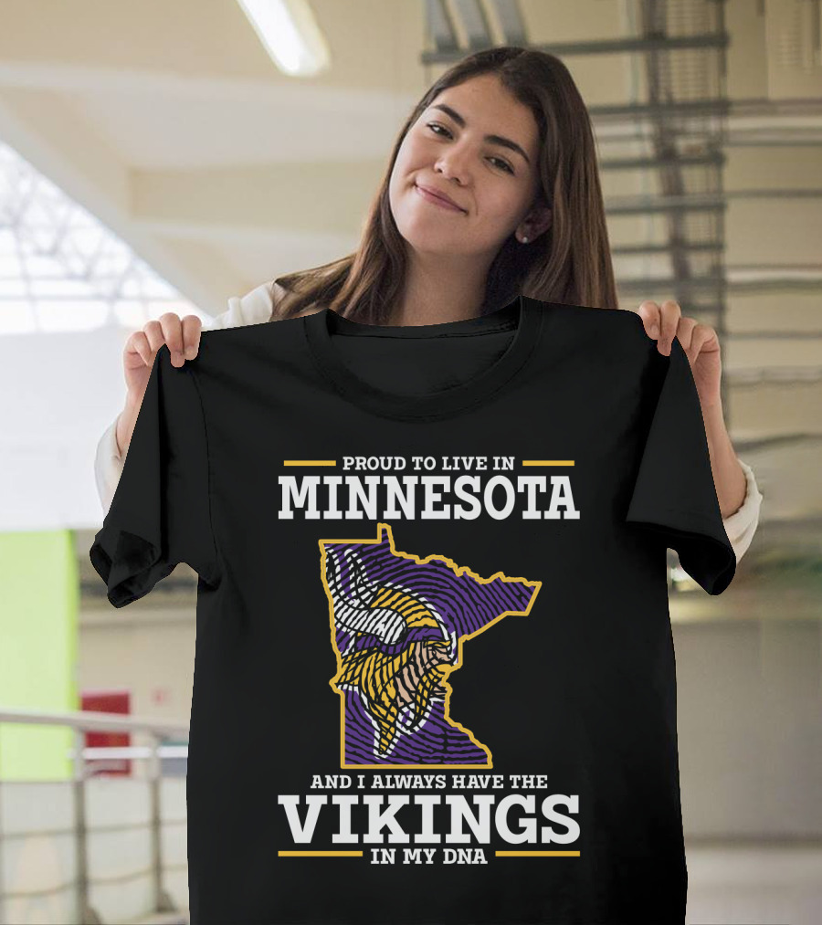 Proud To Live In Minnesota And Always Have The Vikings In My Dna T-Shirt