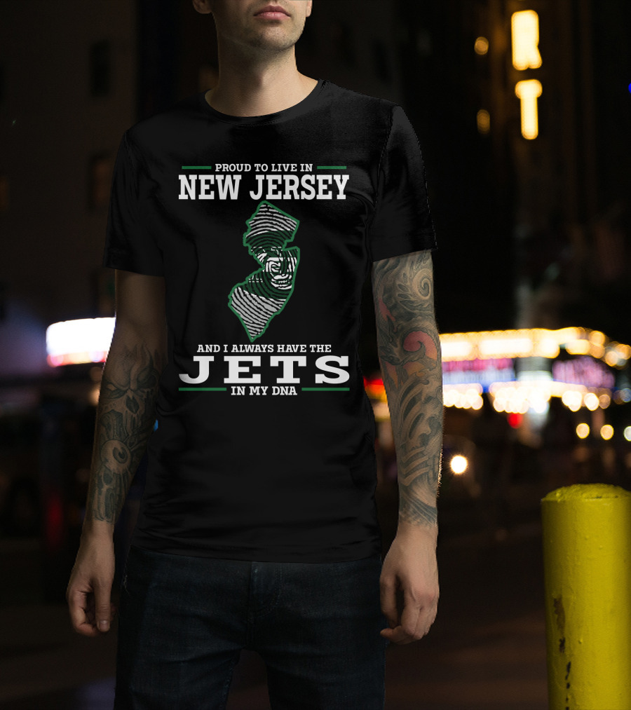 Proud To Live In New Jersey And I Always Have The Jets In My Dna T-Shirt
