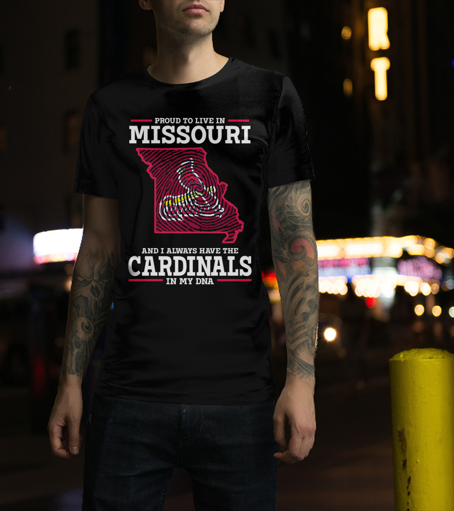Proud To Live In Missouri And I Always Have The Cardinals In My DNA T-Shirt