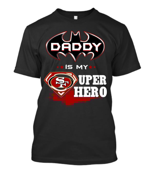 Daddy Is My Sf Super Hero T-Shirt