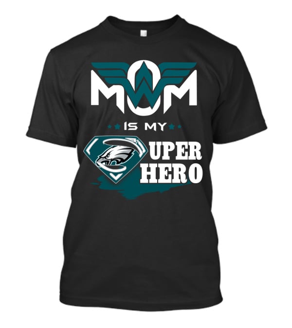 Mom Is My Eagles Super Hero T-Shirt