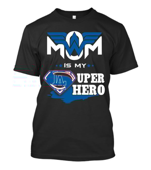 Mom Is My LA Dodgers Super Hero T-Shirt