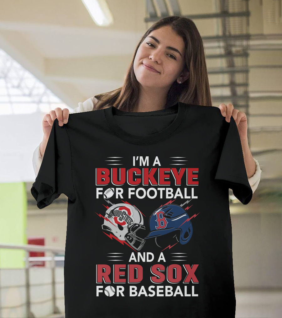 I'm A Buckeye For Football And A Red Sox For Baseball T-Shirt