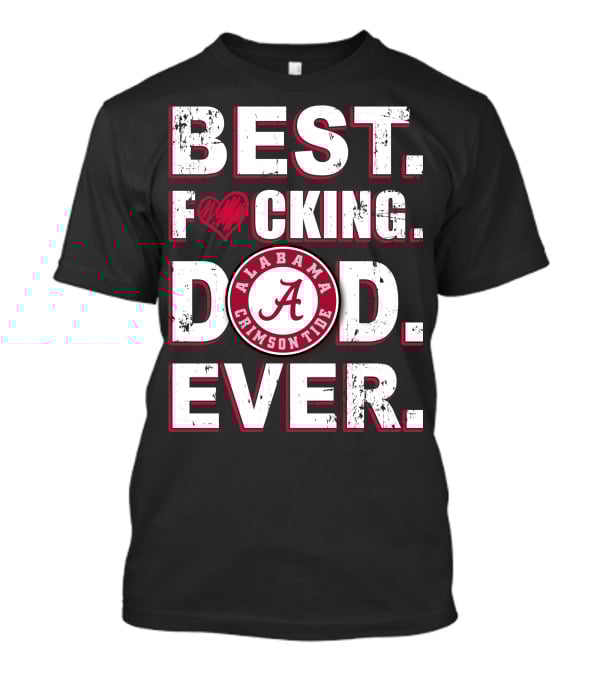 Best F⚡️Cking Dad Ever Alabama Crimson Tide T-Shirt