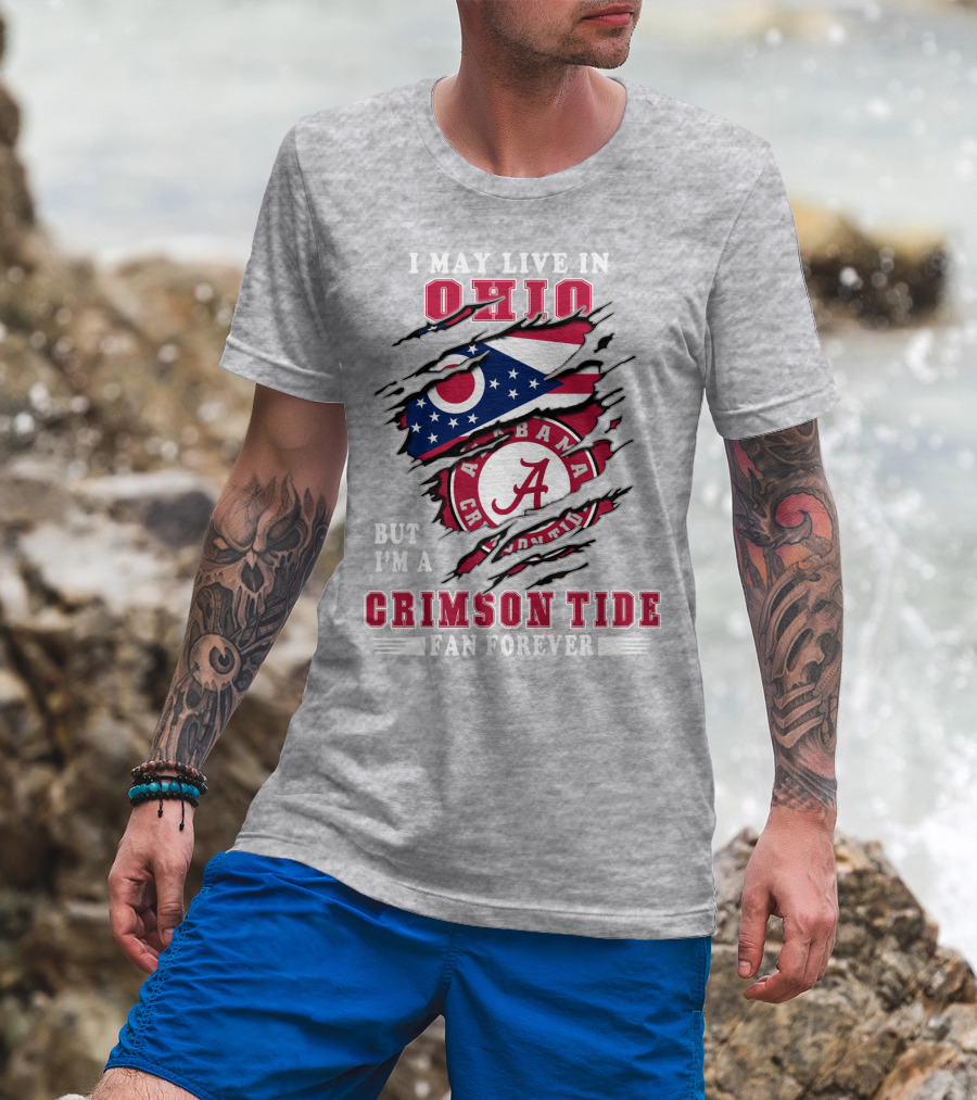I May Live In Ohio But I'm A Crimson Tide Fan Forever T-Shirt