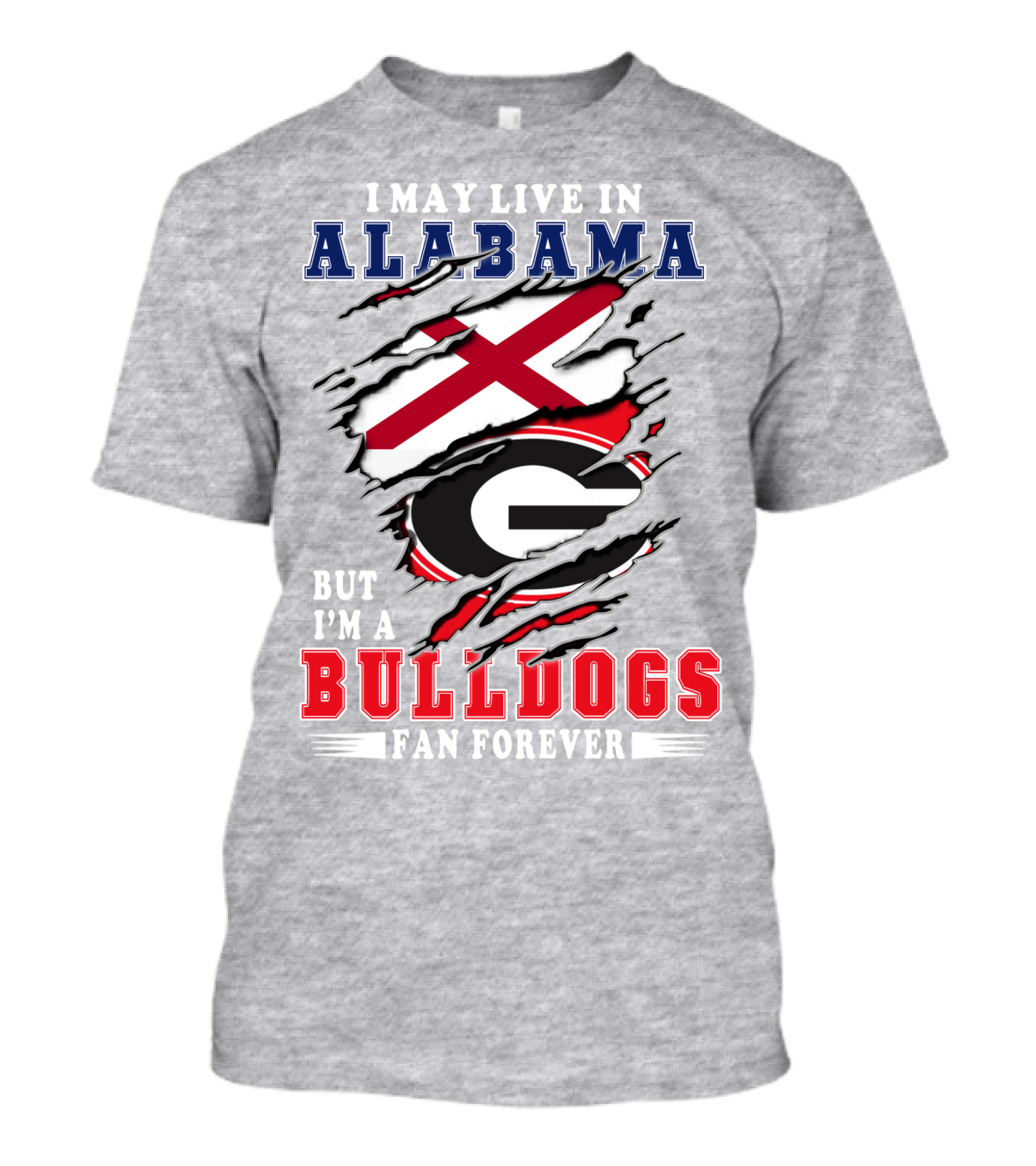 I May Live In Alabama But I'm A Bulldogs Fan Forever T-Shirt