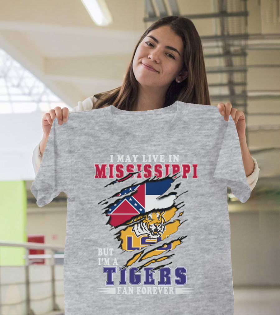 I May Live In Mississippi But I'm A Lsu Tigers Fan Forever T-Shirt
