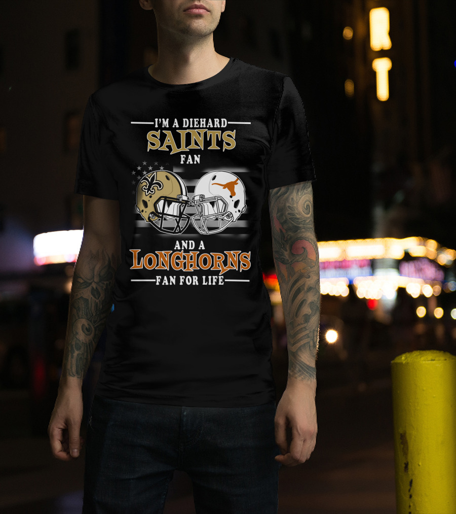 I'm A Diehard Saints Fan And A Longhorns Fan For Life T-Shirt