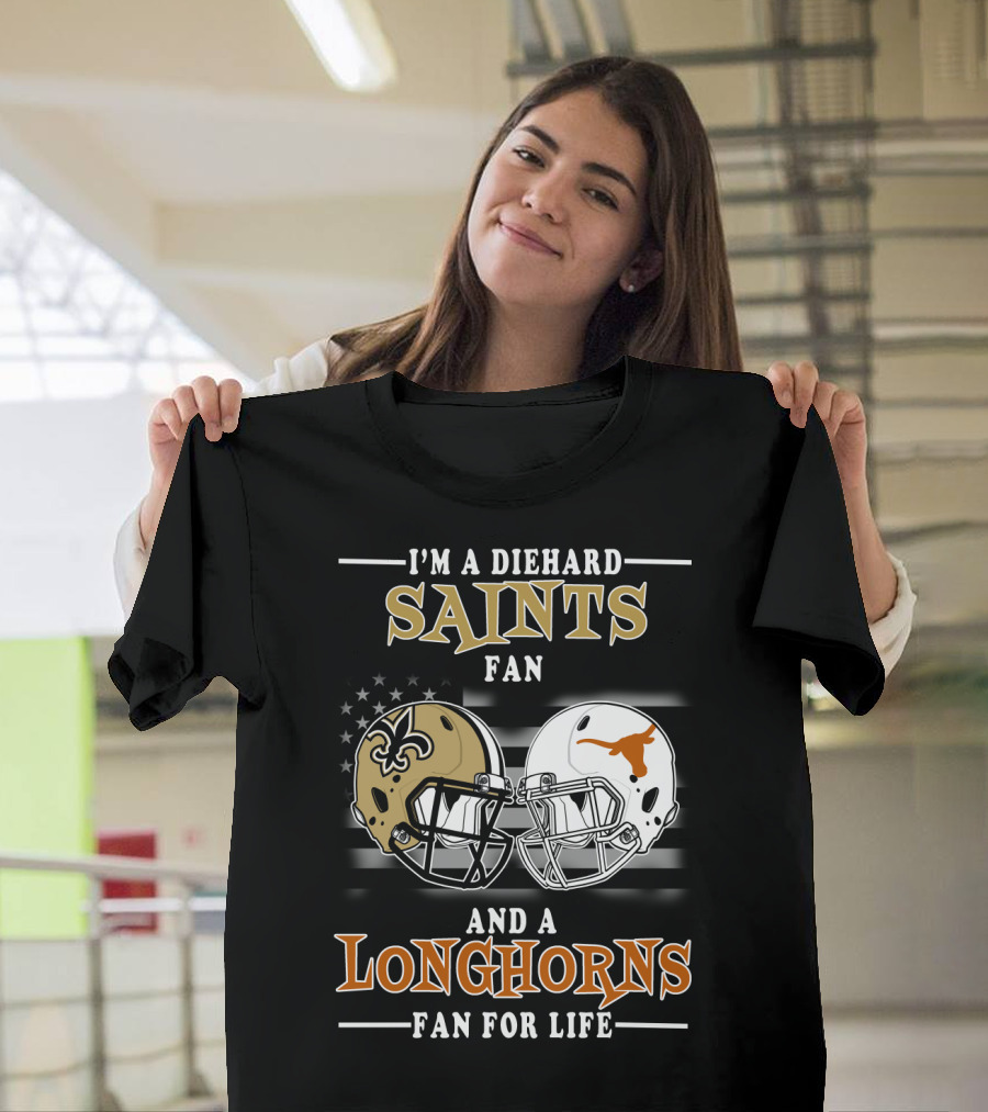 I'm A Diehard Saints Fan And A Longhorns Fan For Life T-Shirt