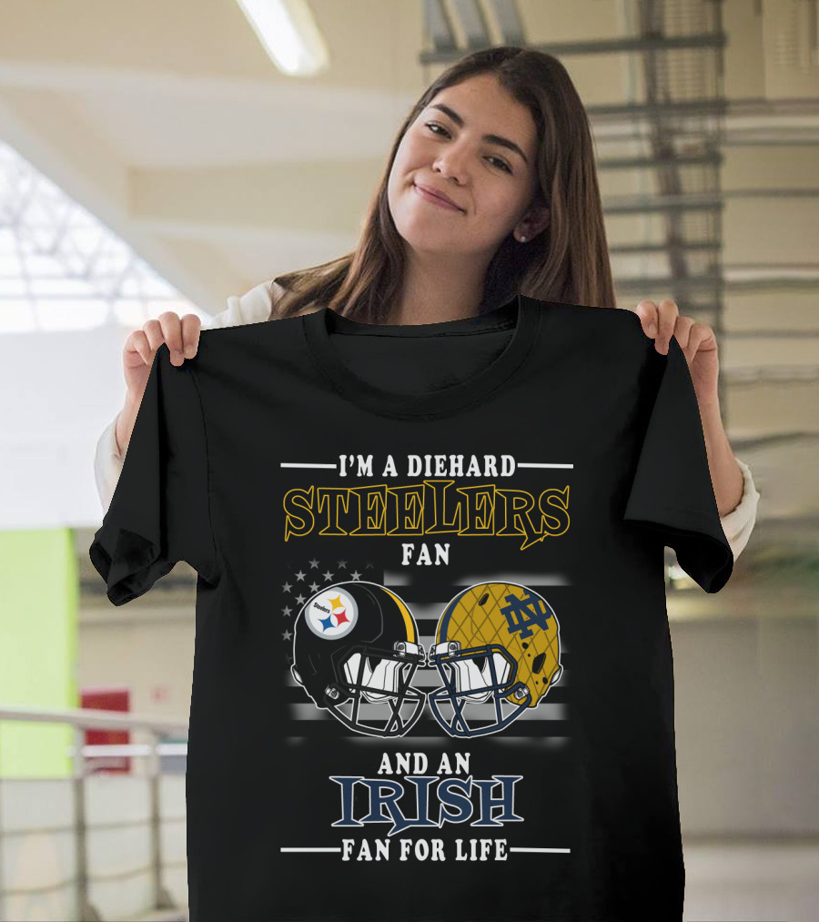 I'm A Diehard Steelers Fan And An Irish Fan For Life T-Shirt
