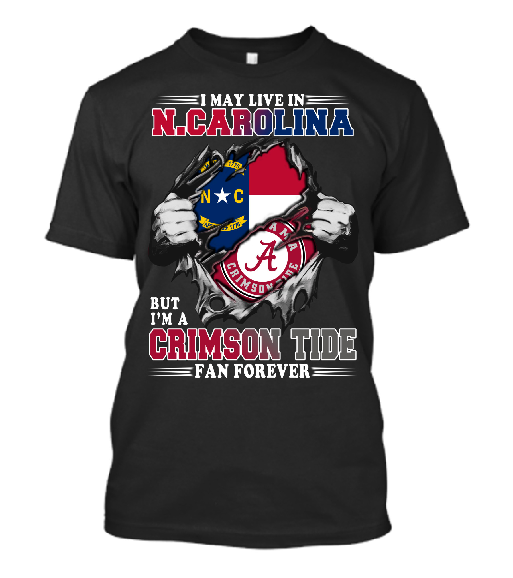 I May Live In North Carolina But I'm A Crimson Tide Fan Forever T-Shirt