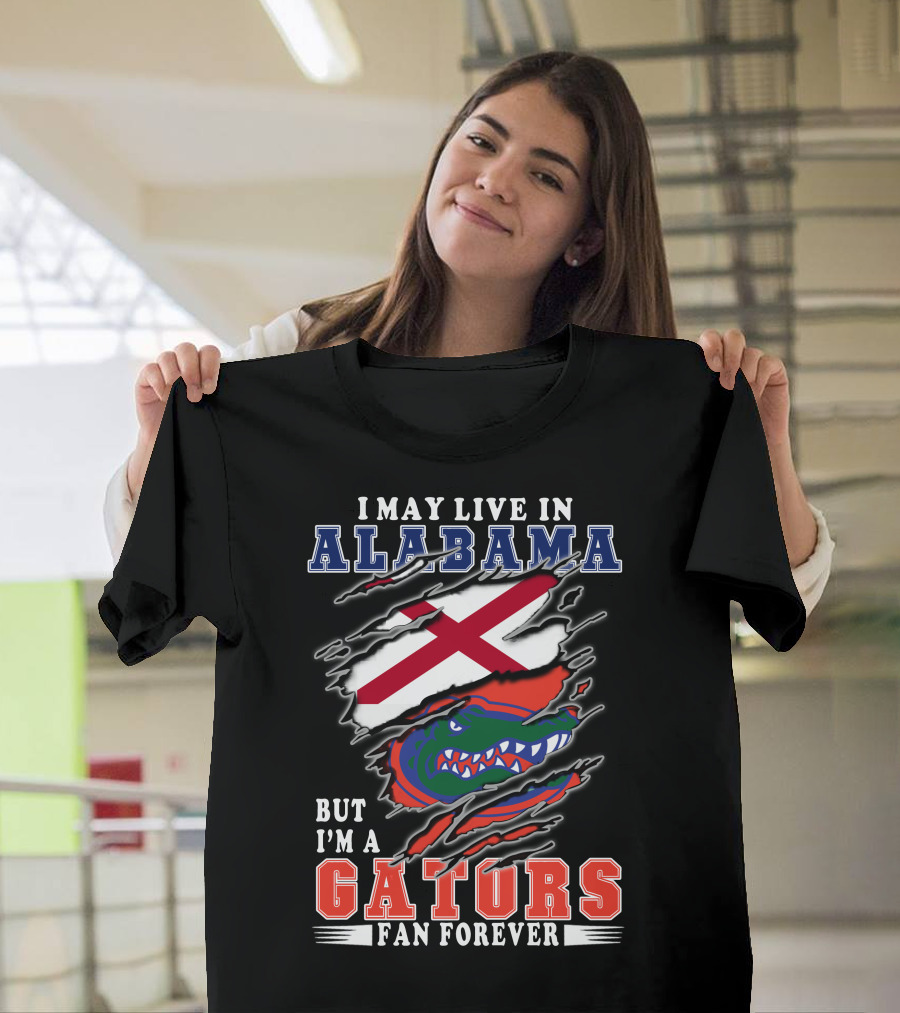 I May Live In Alabama But I'm A Gators Fan Forever T-Shirt
