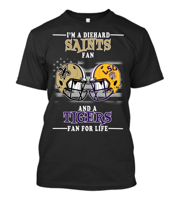 I'm A Diehard Saints Fan And A Tigers Fan For Life T-Shirt