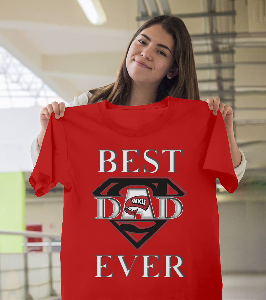 Best Dad Ever WKU Western Kentucky Hilltoppers T-Shirt
