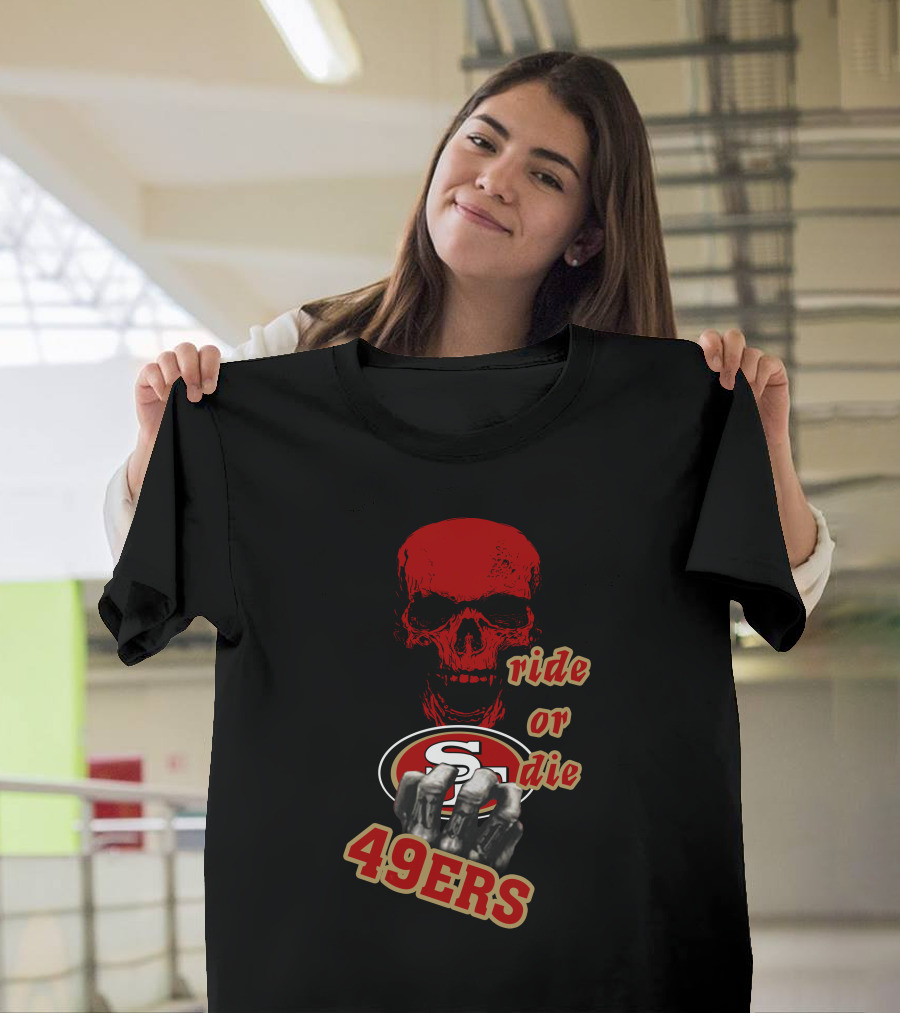 San Francisco 49ers Ride Or Die Skull Logo Fan Gear T-Shirt