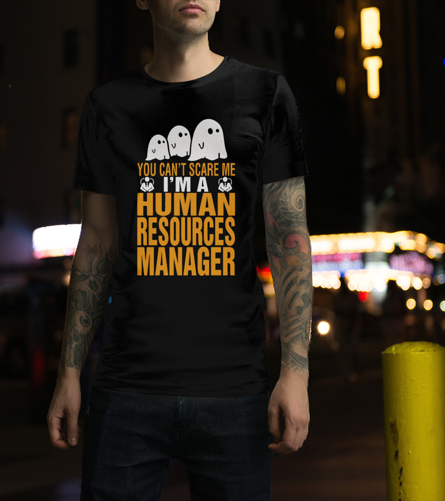 You Can't Scare Me I'm A Human Resources Manager T-Shirt