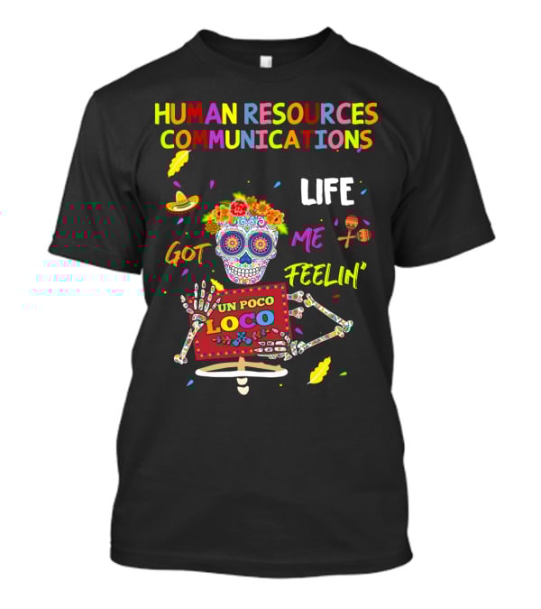 Human Resources Communications Life Got Me Feelin' Un Poco Loco Sugar Skull Vibrant T-Shirt