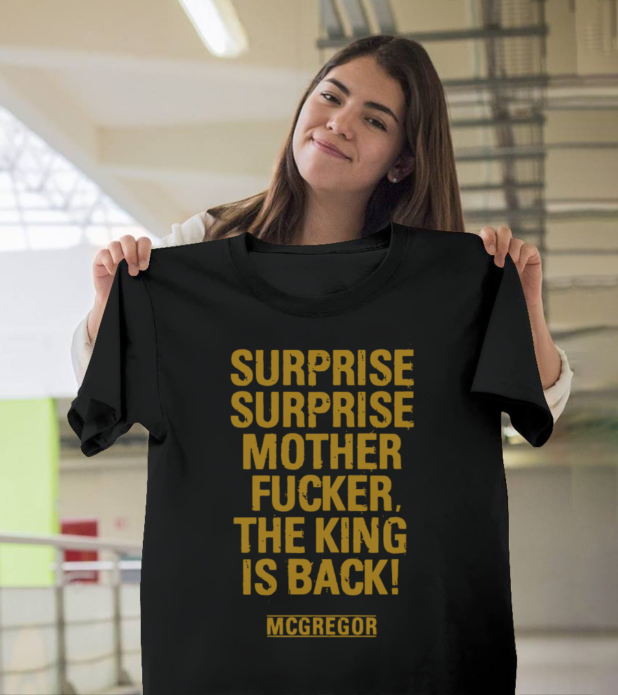 Surprise Surprise Motherfucker The King Is Back Mcgregor T-Shirt