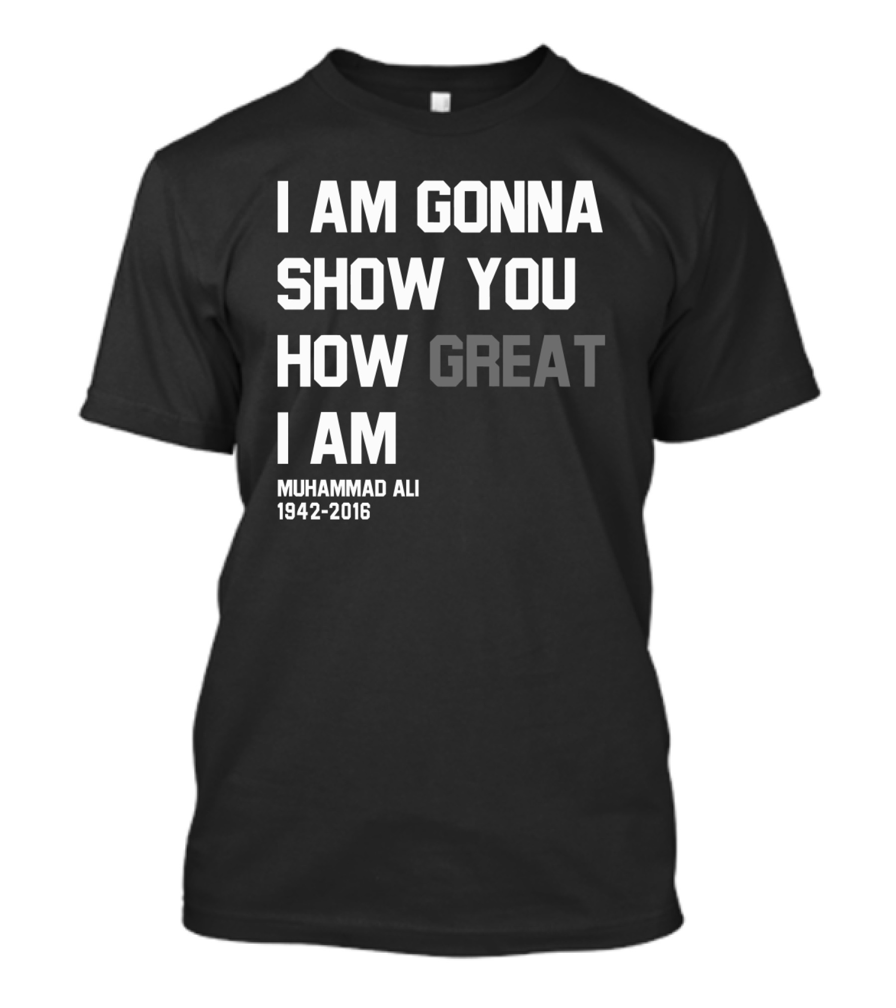 I Am Gonna Show You How Great I Am Muhammad Ali 1942-2016 T-Shirt
