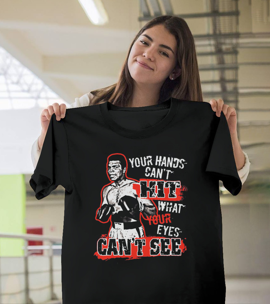Muhammad Ali Boxing Quote Your Hands Can't Hit What Your Eyes Can't See T-Shirt