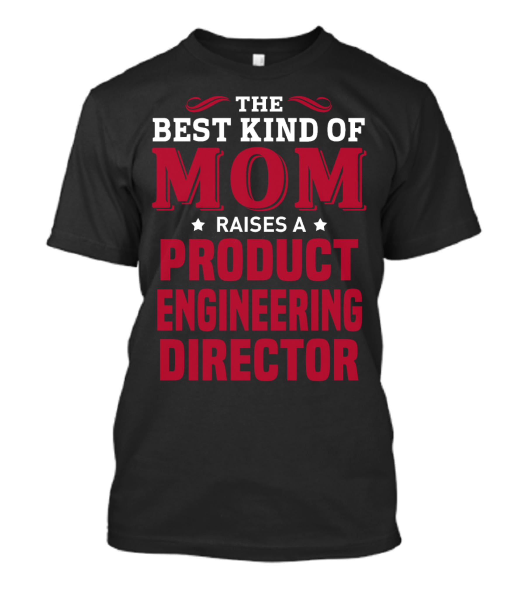 The Best Kind Of Mom Raises A Product Engineering Director T-Shirt