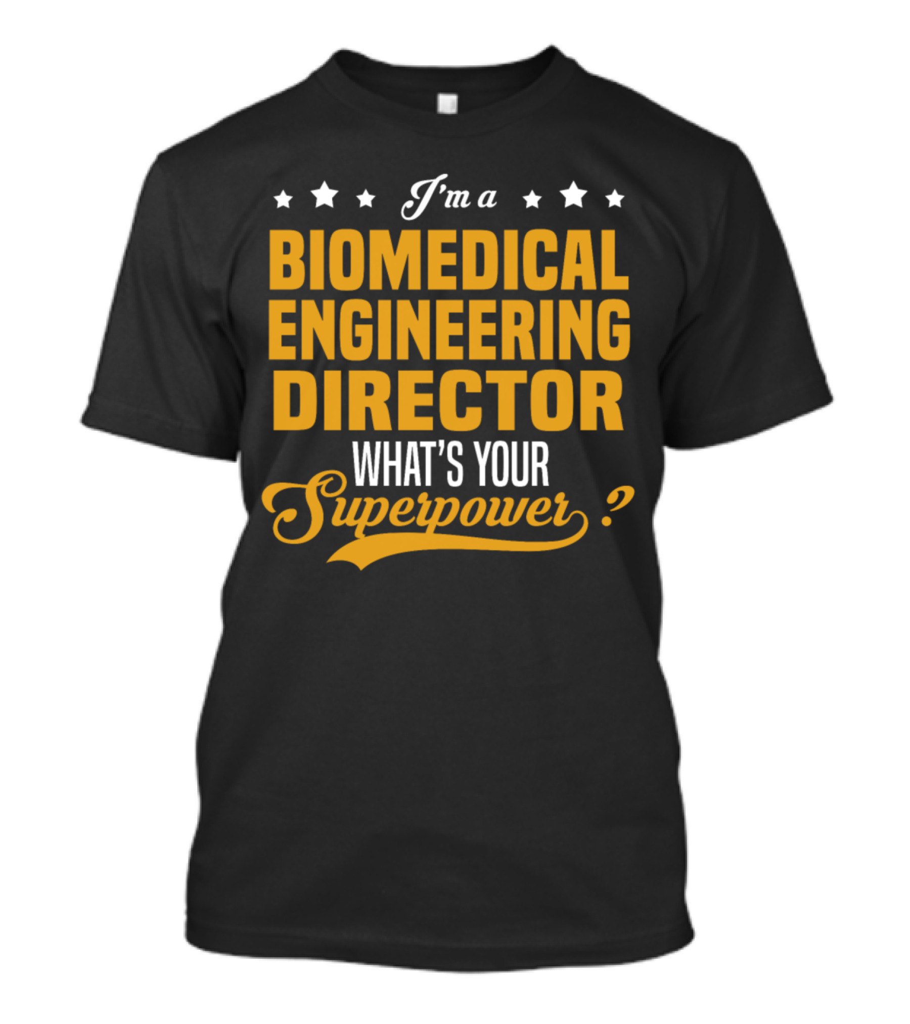 I'm A Biomedical Engineering Director What's Your Superpower T-Shirt