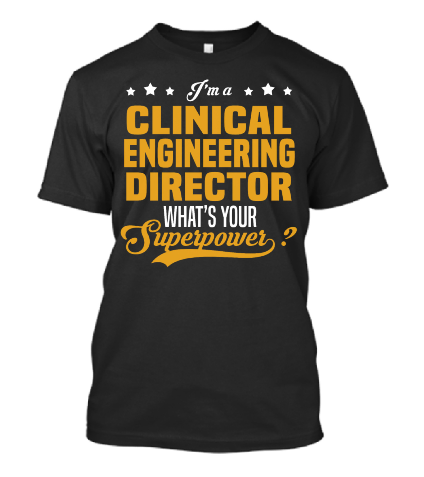 I'm A Clinical Engineering Director What's Your Superpower? T-Shirt