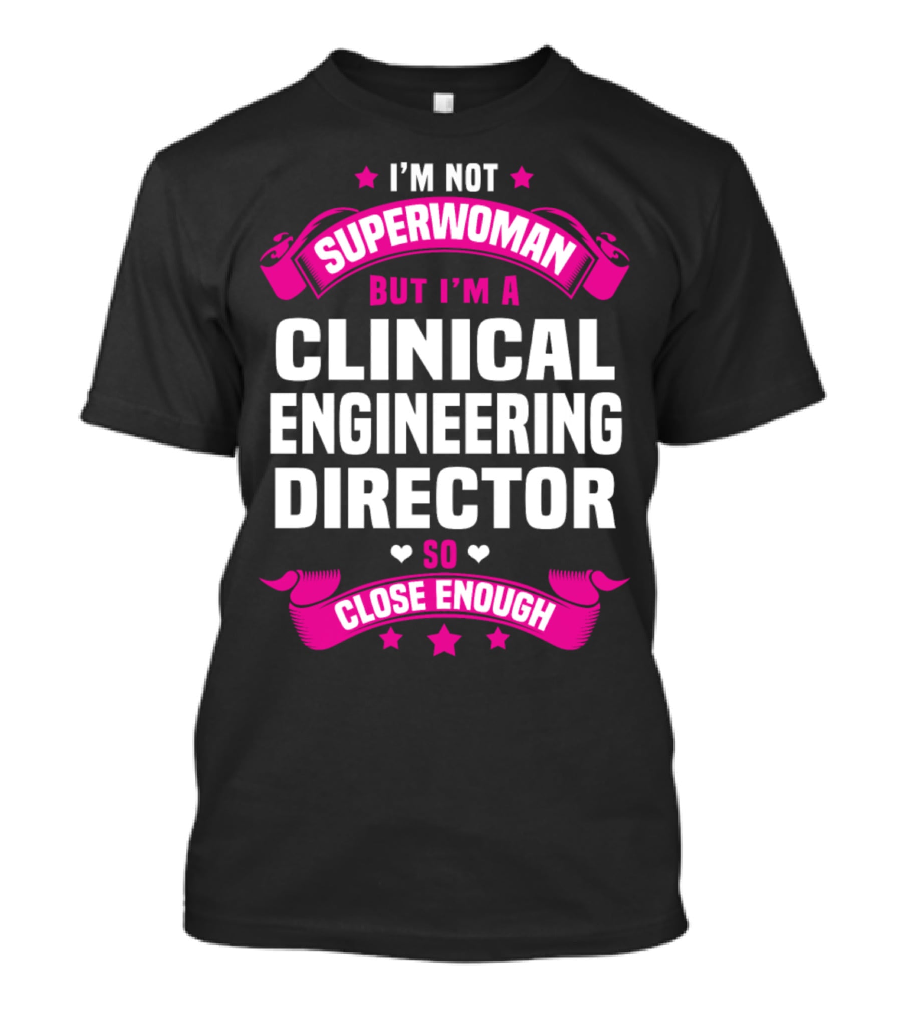 I'm Not Superwoman But I'm A Clinical Engineering Director So Close Enough T-Shirt