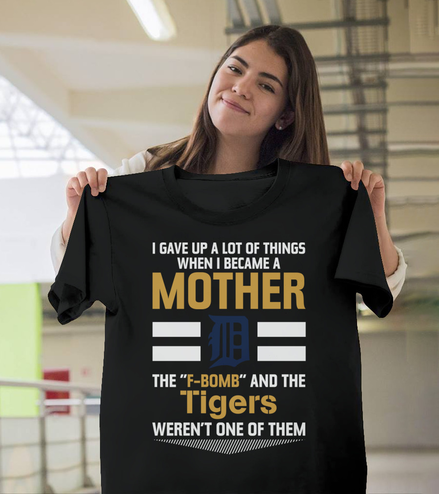 I Gave Up A Lot Of Things Mother F-Bomb Tigers Weren't One Of Them T-Shirt