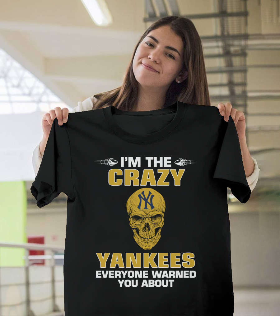 I'm The Crazy Yankees Everyone Warned You About Skull T-Shirt