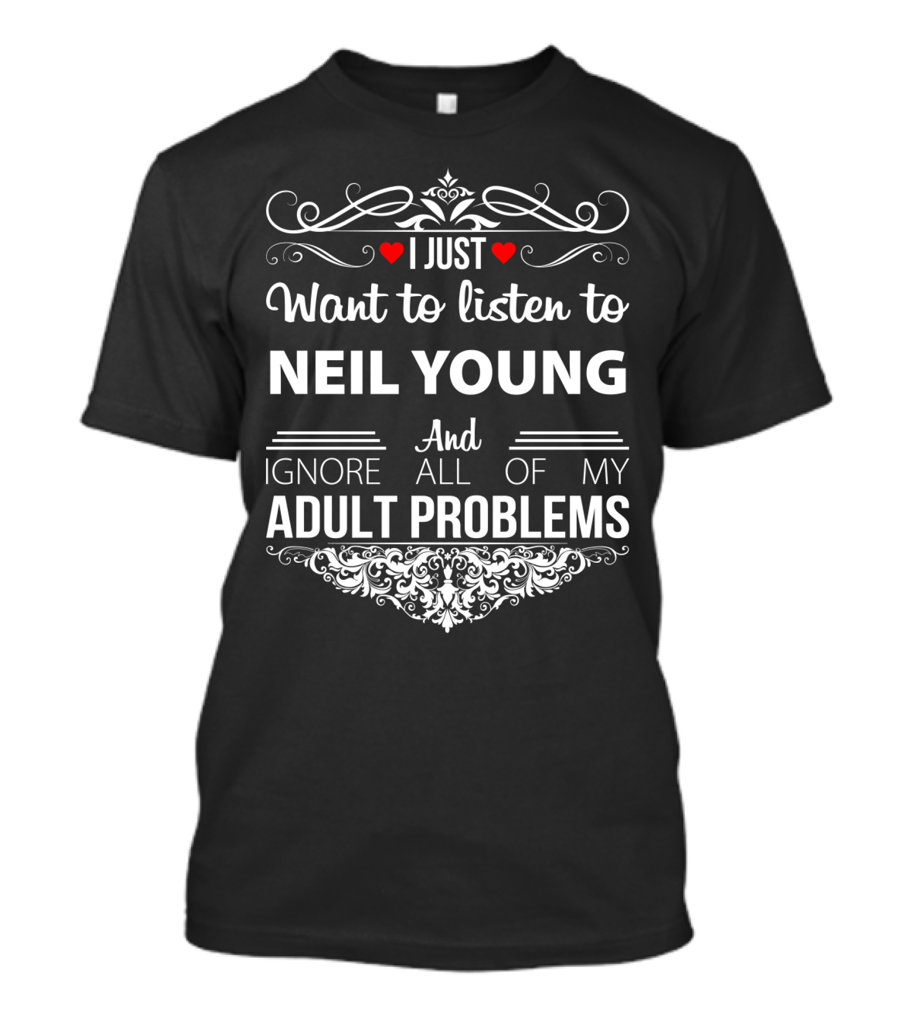 I Just Want To Listen To Neil Young And Ignore All Of My Adult Problems T-Shirt